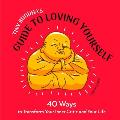 Tiny Buddhas Guide to Loving Yourself 40 Ways to Transform Your Inner Critic & Your Life