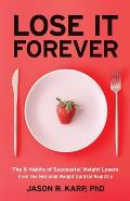 Lose It Forever: The 6 Habits of Successful Weight Losers from the National Weight Control Registry (Weight Loss Diet Self-Help)