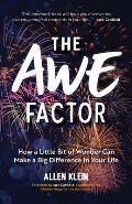 Awe Factor How a Little Bit of Wonder Can Make a Big Difference in Your Life