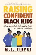 Raising Confident Black Kids: A Comprehensive Guide for Empowering Parents and Teachers of Black Children (Teaching Resource, Gift for Parents, Adol
