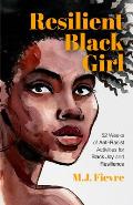 Resilient Black Girl: 52 Weeks of Anti-Racist Activities for Black Joy and Resilience (Social Justice and Antiracist Book for Teens, Gift fo