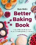 Baker Betties Better Baking Book Classic Baking Techniques & Recipes for Building Baking Confidence