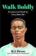 Walk Boldly: Empowerment Toolkit for Young Black Men (Feel Comfortable and Proud in Your Skin as a Black Male Teen)