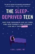 The Sleep Deprived Teen: Why Our Teenagers Are So Tired, and How Parents and Schools Can Help Them Thrive