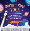 Rocket Ship Yoga: An Out-Of-This-World Kids Yoga Journey for Breathing, Relaxing and Mindfulness (Yoga Poses for Kids, Mindfulness for K