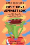 Little Hipster's Topsy-Turvy Alphabet Book: An ABC Book for Veggie Plant Readers