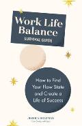 Work Life Balance Survival Guide: How to Find Your Flowstate and Create a Life of Success (Manual for Young Professionals)