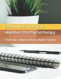 Handouts for Psychotherapy: Tools for helping people make change