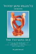 Wood You Believe Volume 4: The Twinless Self (New Edition)