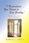 I Understand... You Forgot to Say Goodbye: Family Memoirs on Living with a Parent who had Alzheimer's