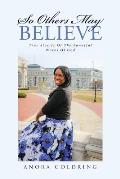 So Others May Believe: True stories of The powerful Works of God