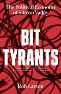 Bit Tyrants The Political Economy of Silicon Valley