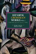 Henryk Grossman Works Volume 1 Essays & Letters on Economic Theory