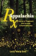 RX Appalachia Stories of Treatment & Survival in Rural Kentucky