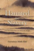 Haunted by Slavery A Memoir of a Southern White Woman in the Freedom Struggle