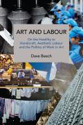 Art & Labour On the Hostility to Handicraft Aesthetic Labour & the Politics of Work in Art