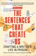 Sentences That Create Us Crafting a Writers Life in Prison