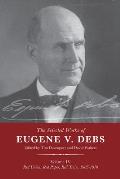 The Selected Works of Eugene V. Debs Vol. IV: Red Union, Red Paper, Red Train, 1905-1910
