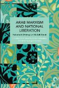 Arab Marxism and National Liberation: Selected Writings of Mahdi Amel