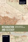Resignation and Ecstasy: The Moral Geometry of Collective Self-Destruction: Volume Three of Sacrifice and Self-Defeat