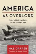 America as Overlord From World War Two to the Vietnam War
