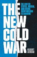 New Cold War The United States Russia & China from Kosovo to Ukraine