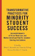 Transformative Practices for Minority Student Success: Accomplishments of Asian American and Native American Pacific Islander-Serving Institutions