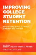 Improving College Student Retention: New Developments in Theory, Research, and Practice