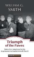 Triumph of the Pawns: Tales of an American Family Imprisoned in Manila in World War II