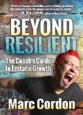 Beyond Resilient: The Coach's Guide to Ecstatic Growth
