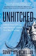 Unhitched: Unlock Your Courage and Clarity to Unstick Your Bad Marriage