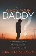 Who's Your Daddy?: Bible-Based Stories Showing God as a Father for Us All