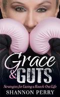Grace and Guts: Strategies for Living a Knock-Out Life