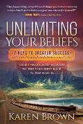 Unlimiting Your Beliefs: 7 Keys to Greater Success in Your Personal and Professional Life; Told Through My Journey to the Toughest Race in the