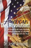 American Diet Revolution!: The Strength for Life(r) Guide to the Foods We Must and Must Not Eat to Be Leaner and Stronger in the 21st Century