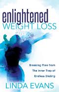 Enlightened Weight Loss: Breaking Free from the Inner Trap of Endless Dieting
