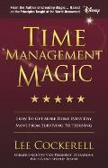 Time Management Magic How to Get More Done Every Day & Move from Surviving to Thriving