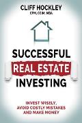 Successful Real Estate Investing Invest Wisely Avoid Costly Mistakes & Make Money