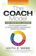 The Coach Model for Christian Leaders: Powerful Leadership Skills for Solving Problems, Reaching Goals, and Developing Others