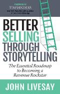 Better Selling Through Storytelling: The Essential Roadmap to Becoming a Revenue Rockstar