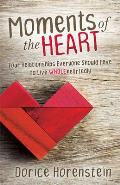 Moments of the Heart Four Relationships Everyone Should Have to Live Wholeheartedly