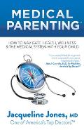 Medical Parenting: How to Navigate Health, Wellness & the Medical System with Your Child