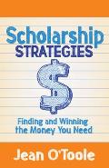 Scholarship Strategies: Finding and Winning the Money You Need