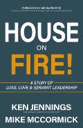 House on Fire!: A Story of Loss, Love & Servant Leadership