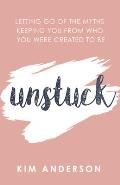 Unstuck: Letting Go of the Myths Keeping You from Who You Are Created to Be