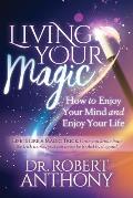 Living Your Magic: How to Enjoy Your Mind and Enjoy Your Life
