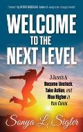 Welcome to the Next Level: 3 Secrets to Become Unstuck, Take Action, and Rise Higher in Your Career
