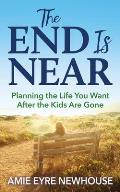 The End Is Near: Planning the Life You Want After the Kids Are Gone