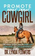 Promote Your Inner Cowgirl: The Horse Lover's Way to Work Less, Earn More, and Live Your Passion