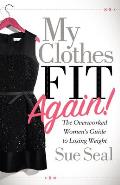 My Clothes Fit Again!: The Overworked Women's Guide to Losing Weight